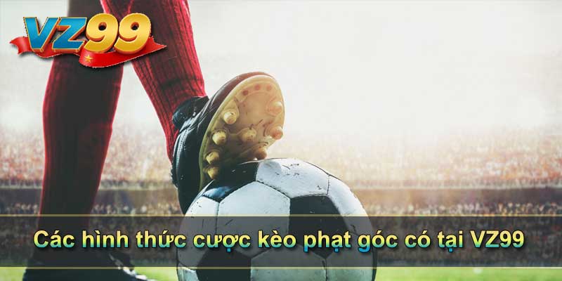 Các hình thức cược kèo phạt góc có tại VZ99